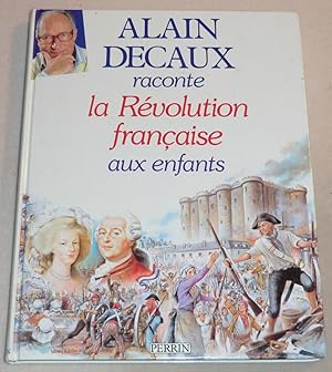 Image du vendeur pour ALAIN DECAUX RACONTE LA REVOLUTION FRANCAISE AUX ENFANTS mis en vente par LE BOUQUINISTE