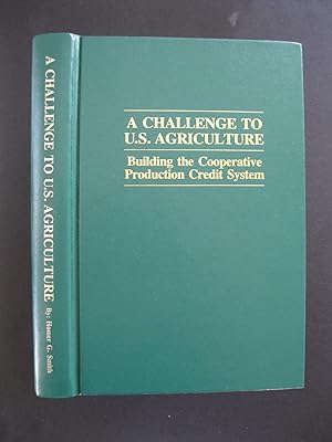 A CHALLENGE TO U. S. AGRICULTURE Building the Cooperative Production Credit System