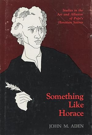 Something Like Horace: Studies in the Art and Allusion of Pope's Horatian Satires