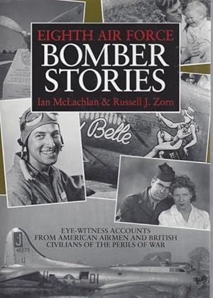 Bild des Verkufers fr Eighth Air Force Bomber Stories: Eye-Witness Accounts From American Airmen and British Civilians of the Perils of War zum Verkauf von BJ's Book Barn