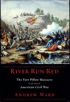 River Run Red: The Fort Pillow Massacre In The American Civil War