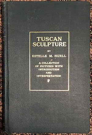 Tuscan Sculpture Of The Fifteenth Century: A Collection Of Pictures With Introduction And Interpr...