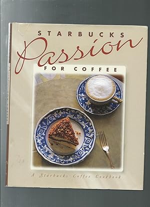 STARBUCKS PASSION FOR COFFEE : a starbucks coffee cookbook