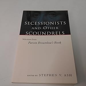 Seller image for Secessionists and Other Scoundrels Selections from Parson Brownlow's Book for sale by Commonwealth Book Company, Inc.