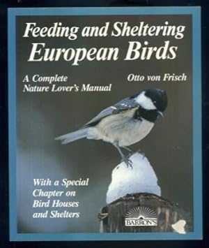 Seller image for Feeding and Sheltering European Birds: All You Need to Know About Proper Food and Feeding Throughout the Year for sale by Lazy Letters Books
