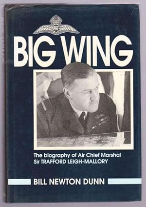 Bild des Verkufers fr BIG WING - The biography of Air Chief Marshal Sir Trafford Leigh-Mallory KCB, DSO and Bar zum Verkauf von A Book for all Reasons, PBFA & ibooknet