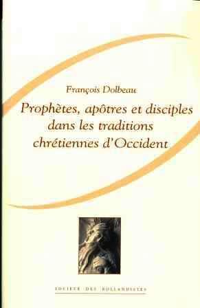 Prophètes, apôtres et disciples dans les traditions chrétiennes d'Occident. Vies brèves et listes...