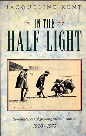 In the Half Light: Reminiscences of growing up in Australia 1900-1970