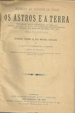 OS ASTROS E A TERRA. Descripção geral e minuciosa de todos os corpos celestes, da terra, dos vari...