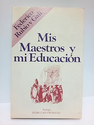 Imagen del vendedor de Mis Maestros y mi Educacin / Prlogo: Un hombre ante s mismo", por Pedro Lan Entralgo a la venta por Librera Miguel Miranda