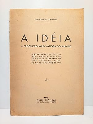 A Idéia. A produçao mais valiosa do Mundo. (Liçao proferida pelo Professor Doutor Ezequiel Campos...