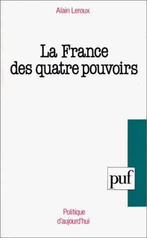 La France des quatre pouvoirs : Essai pour une politique humaniste