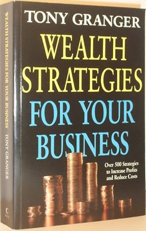 Wealth Strategies For Your Business - Over 500 Strategies to Increase Profits and Reduce Costs- S...