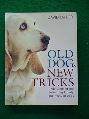 Imagen del vendedor de Old Dog, New Tricks: Understanding and Retraining Elderly and Rescued Dogs a la venta por Shelley's Books