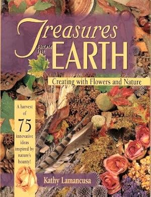Seller image for TREASURES FROM THE EARTH : Creating with Flowers and Nature for sale by Grandmahawk's Eyrie