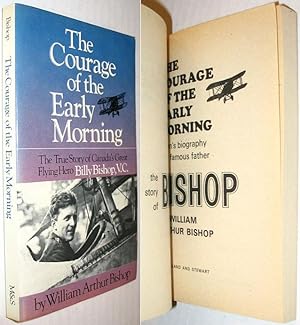 The Courage of the Early Morning: The True Story of Canada's Great Flying Hero Billy Bishop, V.C.
