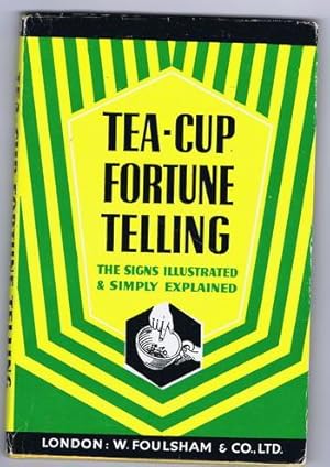 TEA-CUP FORTURE TELLING : The Signs Illustrated and Simply Explained