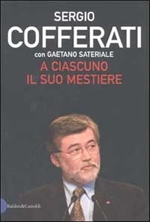 Bild des Verkufers fr A ciascuno il suo mestiere. Lavoro, sindacato e politica nell'Italia che cambia. zum Verkauf von FIRENZELIBRI SRL