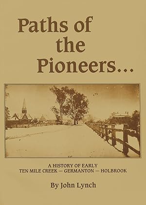 Paths of the Pioneers. A History of the Early History of Ten Mile Creek Germanton and Holbrook.