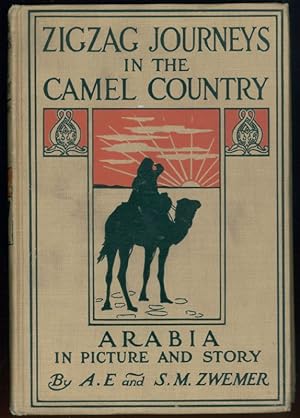 Zigzag Journeys in the Camel Country. Arabia in Picture and Story.