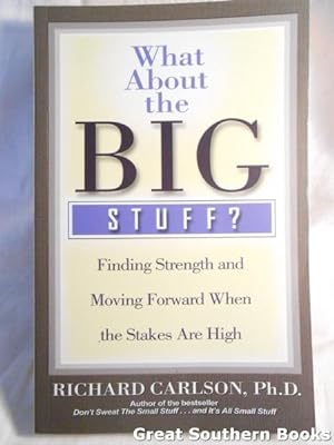 What about the Big Stuff? : Finding Strength and Moving Forward When the Stakes Are High