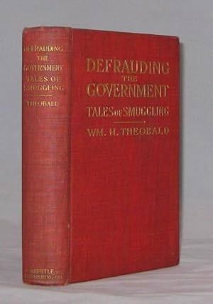 Image du vendeur pour Defrauding the Government: True Tales of Smuggling, from the Note-Book of a Confidential Agent of the United States Treasury mis en vente par Andrews & Rose, Booksellers