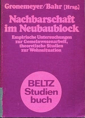 Nachbarschaft im Neubaublock: empirische Untersuchungen zur Gemeinwesenarbeit, theoretische Studi...