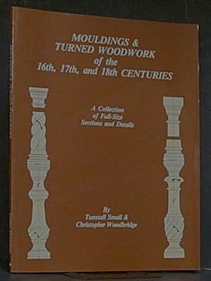 Mouldings & Turned Woodwork of the 16th, 17th, and 18th Centuries