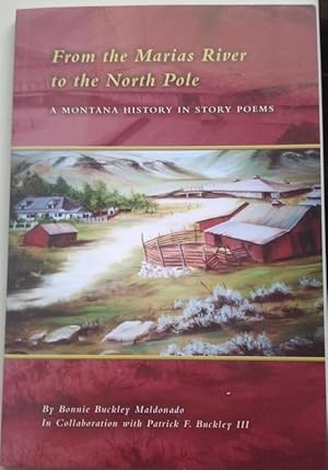 Imagen del vendedor de From the Marias River to the North Pole - A Montana History in Story Poems a la venta por Tangible Tales