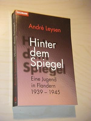 Image du vendeur pour Hinter dem Spiegel. Eine Jugend in Flandern 1939 - 1945 (signiert) mis en vente par Versandantiquariat Rainer Kocherscheidt