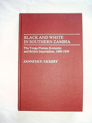 Black and White in Southern Zambia: Tonga Plateau Economy and British Imperialism, 1890-1939