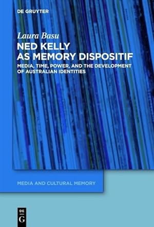 Bild des Verkufers fr Ned Kelly as Memory Dispositif : Media, Time, Power, and the Development of Australian Identities zum Verkauf von AHA-BUCH GmbH