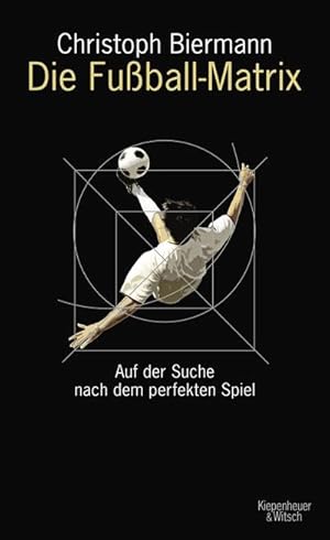 Bild des Verkufers fr Die Fuball-Matrix : Auf der Suche nach dem perfekten Spiel zum Verkauf von AHA-BUCH GmbH