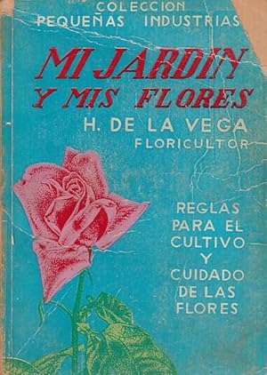 MI JARDIN Y MIS FLORES Reglas Para El Cultivo y cuidado De Las Flores