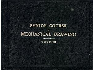 SENIOR COURSE IN MECHANICAL DRAWING Comprising a Complete System of Working Drawings