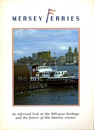 Mersey Ferries : An Informal Look at the 800-Year Heritage and the Future of This Historic Service