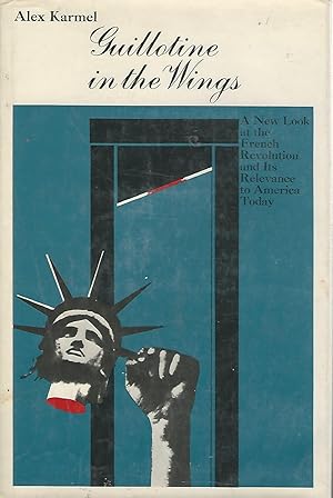 Seller image for Guillotine in the Wings: A New Look at the French Revolution and Its Relevance to America Today [Signed & Inscribed By Author] for sale by Dorley House Books, Inc.