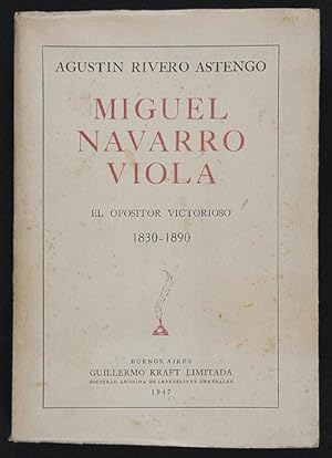 Miguel Navarro Viola. El opositor victorioso. 1830-1890