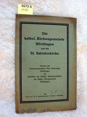 Bild des Verkufers fr Die katholische Kirchengemeinde Nrdlingen und die St. Salvatorkirche. Vortrag des oberpostinspektors Pius Hintermayr Nrdlingen zur Jubelfeier des 100jhr. Wiederbestehens der kathol. Pfarrgemeinde Nrdlingen. zum Verkauf von Augusta-Antiquariat GbR