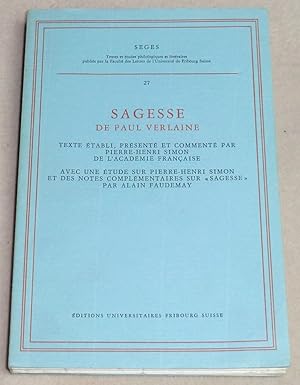 Seller image for SAGESSE DE PAUL VERLAINE - Texte tabli, prsent et comment par Pierre-Henri Simon de l'acadmie franaise, avec une tude sur Pierre-Henri Simon et des notes complmentaires sur "Sagesse" par Alain Faudemay. for sale by LE BOUQUINISTE