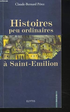 Bild des Verkufers fr HISTOIRES PEU ORDINAIRES A SAINT-EMILION zum Verkauf von Le-Livre