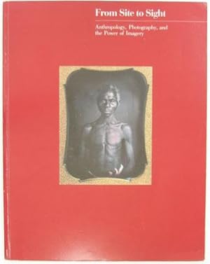 Seller image for From Site to Sight. Anthropology, Photography, and the Power of Imagery. A photographic exhibition from the collections of the Peabody Museum of Archeology and Ethnology and the Department of Anthropology, Havard University. for sale by Rotes Antiquariat