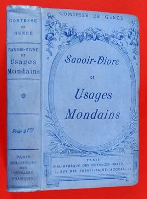 Seller image for Savoir-Vivre et Usages Mondains. En Famille: Rapports avec les Membres de la Famille, avec les Professeurs, entre Matres et Serviteurs, Ftes de Famille, Naissances, Mariages, Dcs, Deuils. En Socit: Rencontres. Visites. Repas. Bals. Soires. for sale by Lirolay