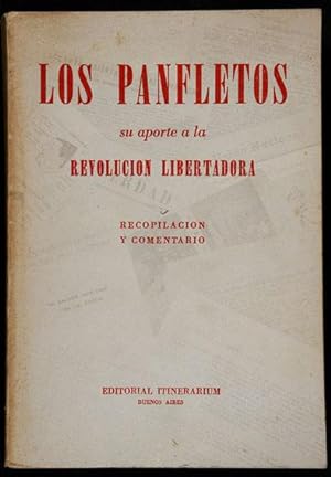 Los Panfletos. Su aporte a la Revolución Libertadora / Recopilación, comentario y notas de Félix ...