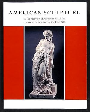 Imagen del vendedor de American Sculpture in the Museum of American Art of the Pennsylvania Academy of the Fine Arts a la venta por Lirolay