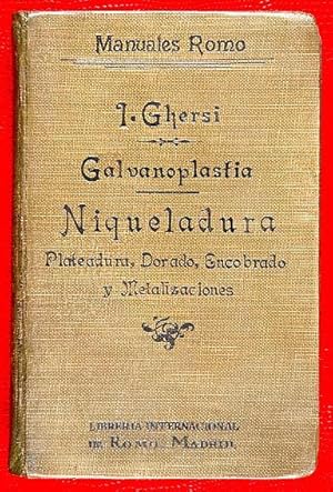 Imagen del vendedor de Galvanoplastia. Niqueladura, Plateadura, Dorado, Encobrado, Metalizaciones. Coloracin y Decoracin Qumica y Elctrica de los Metales a la venta por Lirolay