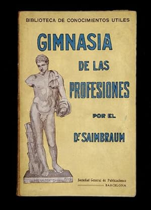 Seller image for Gimnasia de las Profesiones. Gimnasia especial para modistas, colegialas, planchadoras, mecangrafas, estudiantes, abogados, industriales, maestros, obreros de taller, obreros de fbrica, arrieros, mozos y dems profesiones manuales y liberales for sale by Lirolay