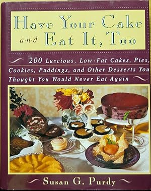 Bild des Verkufers fr Have Your Cake and Eat It, Too: 200 Luscious, Low-Fat Cakes, Pies, Cookies, Puddings, and Other Desserts You Thought You Could Never Eat Again zum Verkauf von Cloud Chamber Books