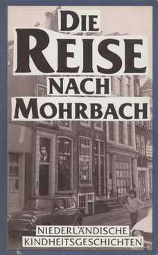 Seller image for Die Reise nach Mohrbach. Niederlndische Kindheitsgeschichten. for sale by Antiquariat B - Steffen Bttcher