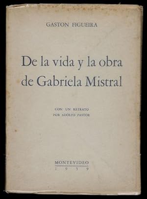 Imagen del vendedor de De la vida y la obra de Gabriela Mistral / Con un Retrato por Adolfo Pastor a la venta por Lirolay